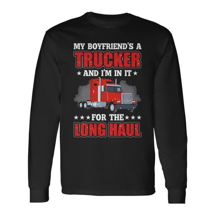 Truck Driver My Boyfriend's A Trucker And I'm In It For The Long Haul Long Sleeve T-Shirt