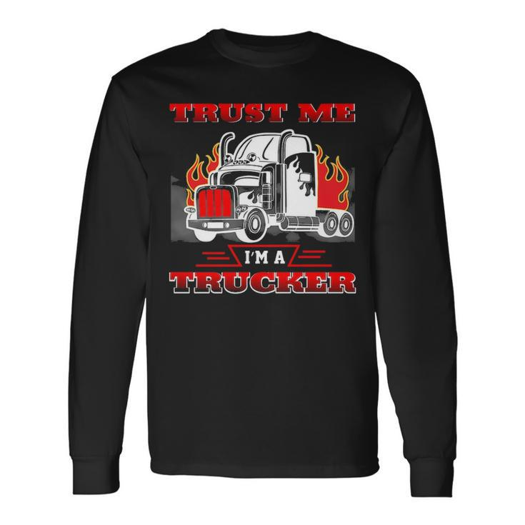 Truck Driver Trust Me I'm A Trucker Long Sleeve T-Shirt