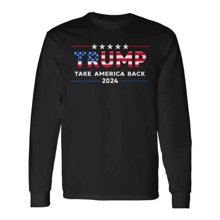 Trump 2024 Take America Back American Flag Trump 2024 Long Sleeve T-Shirt