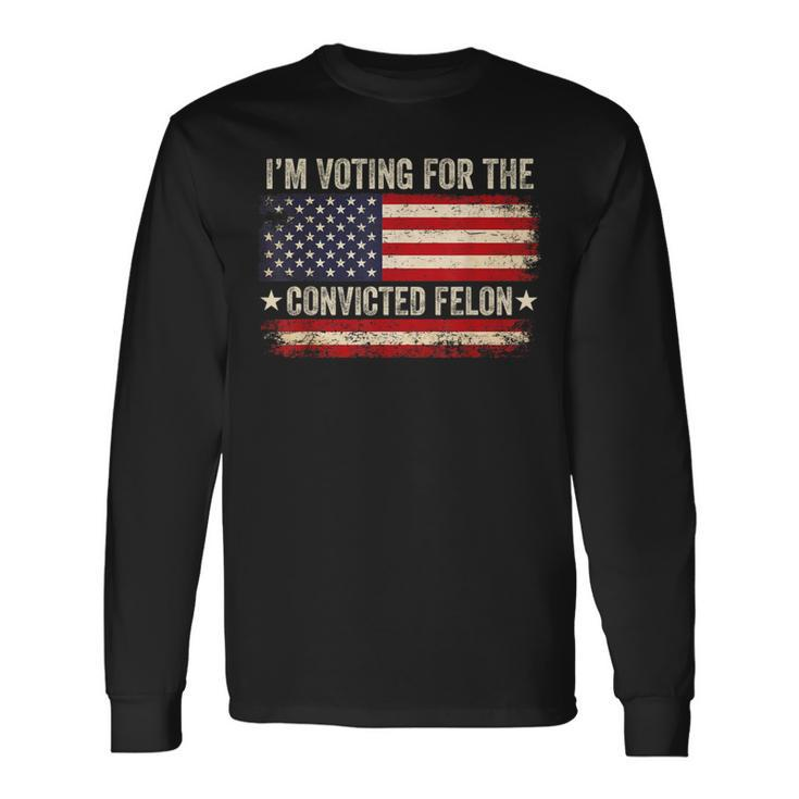 Trump 24 I'm Voting For The Convicted Felon Us Flag Vintage Long Sleeve T-Shirt