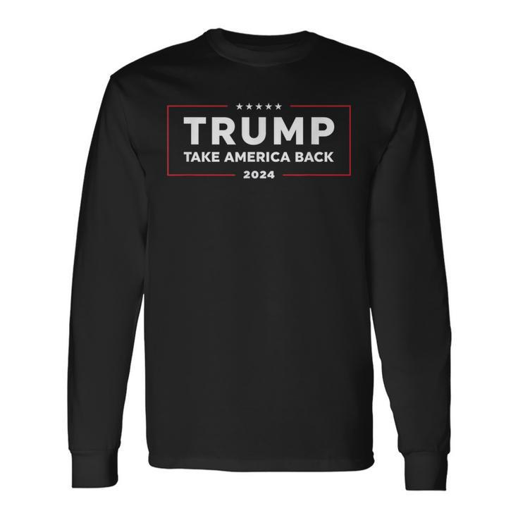 Trump Take America Back 2024 Trump 24 Conservative Election Long Sleeve T-Shirt