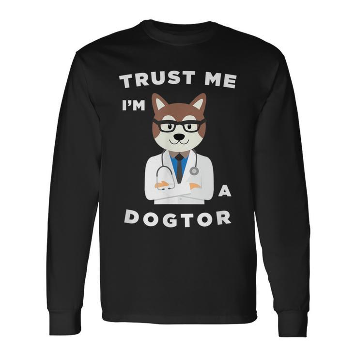 Trust Me I'm A Dogtor Dog Doctor Lover Veterinarian Long Sleeve T-Shirt