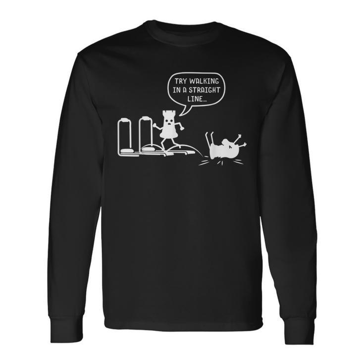 Try Walking In A Straight Line Chess Figures Treadmill Joke Long Sleeve T-Shirt