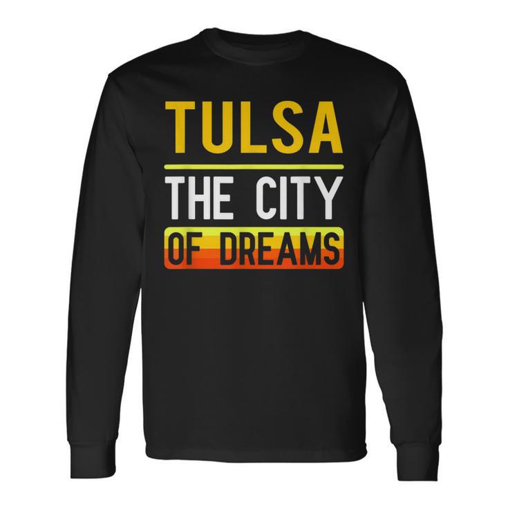 Tulsa The City Of Dreams Oklahoma Souvenir Long Sleeve T-Shirt