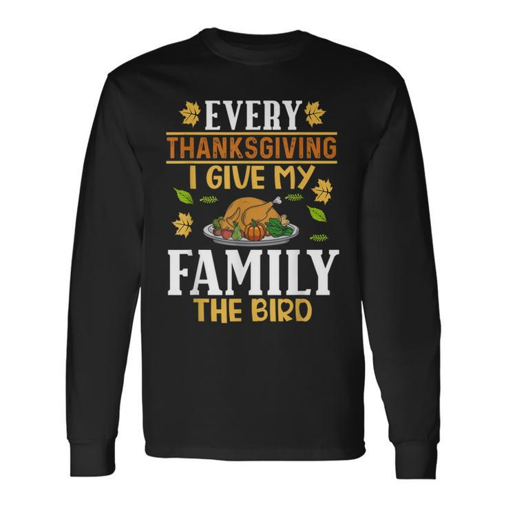 Turkey Day Every Thanksgiving I Give My Family The Bird Long Sleeve T-Shirt