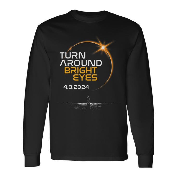 Turn Around Bright Eyes America Totality Solar Eclipse 2024 Long Sleeve T-Shirt