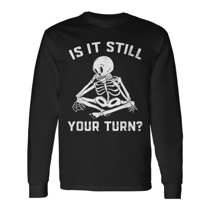 Is It Still Your Turn Board Game Player Lovers Quotes Long Sleeve T-Shirt Gifts ideas