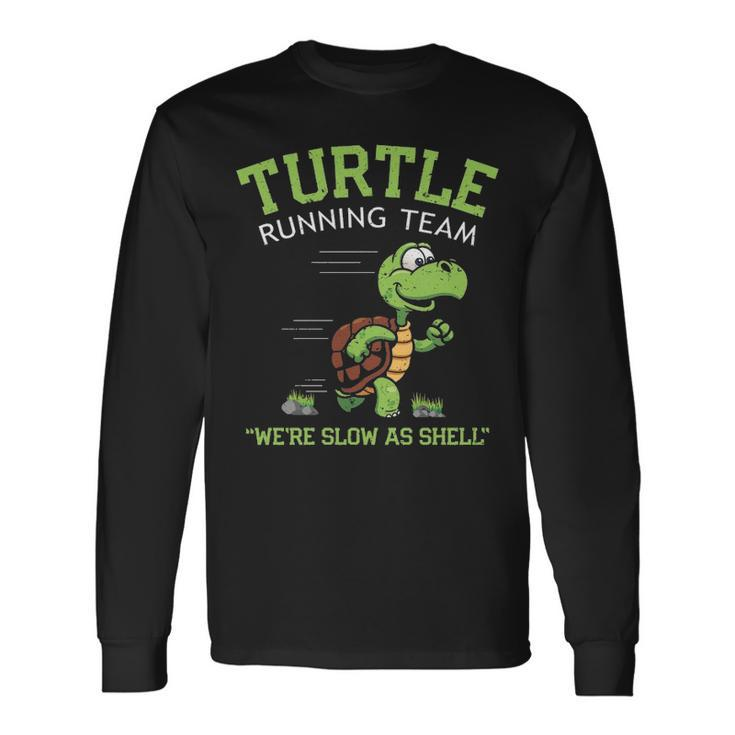 Turtle Running Team  Saying Sarcastic Marathon Long Sleeve T-Shirt