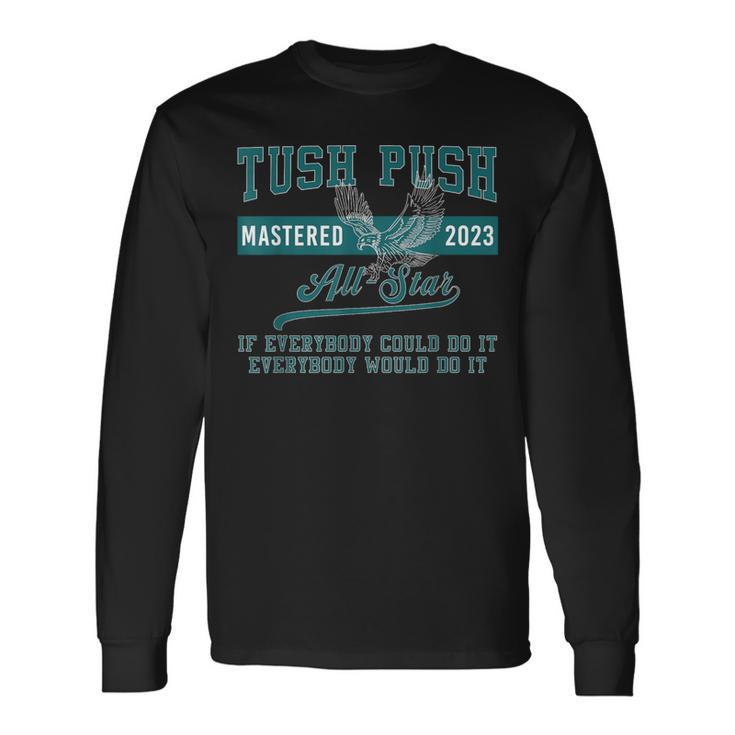 The Tush Push Eagles Long Sleeve T-Shirt