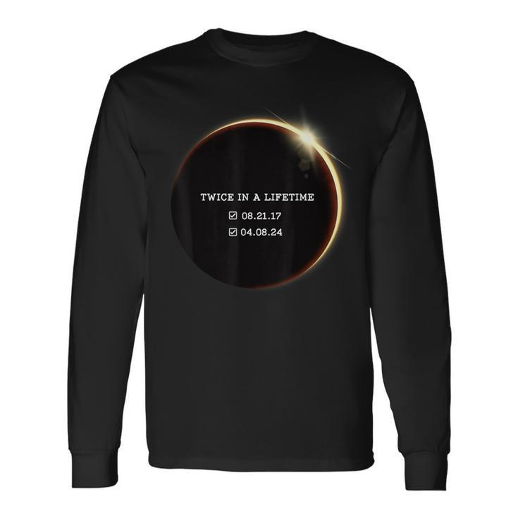 Twice In A Lifetime Totality 2017 2024 Total Solar Eclipse Long Sleeve T-Shirt