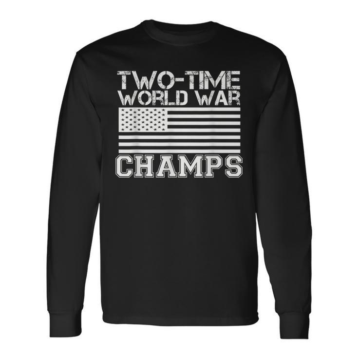 Two Time World War Champs 4Th Of July Long Sleeve T-Shirt