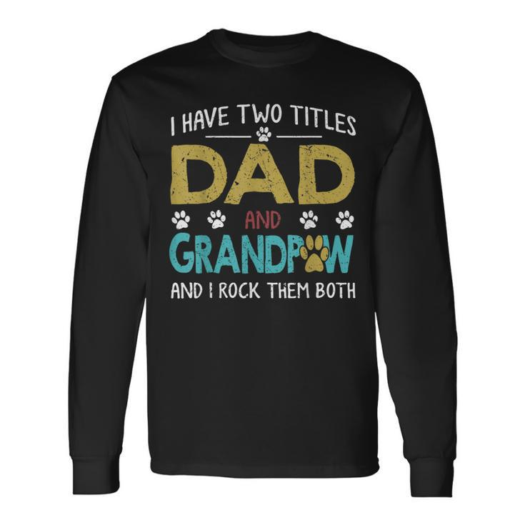 I Have Two Titles Dad And Grandpaw Grandpa Fathers Day Long Sleeve T-Shirt
