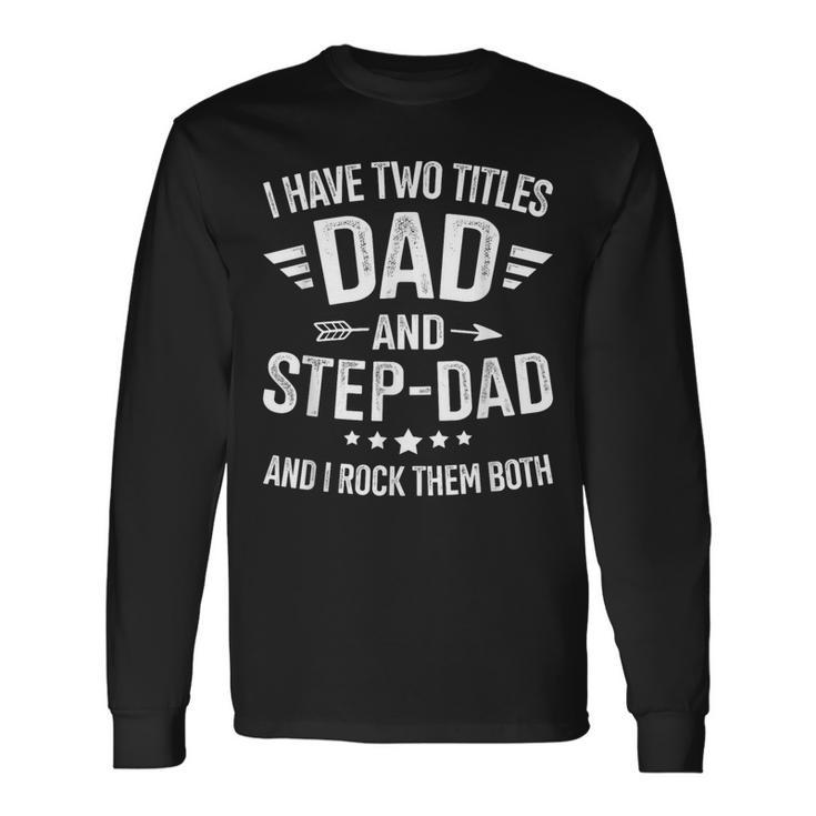 Two Titles Step Dad Bonus Dad Fathers Day Birthday Christmas Long Sleeve T-Shirt