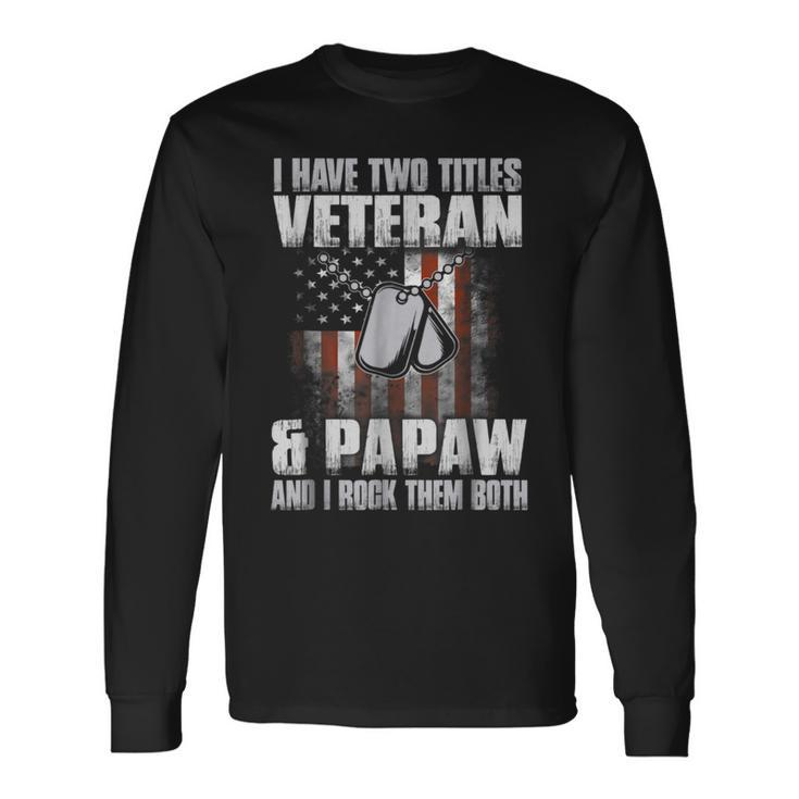 I Have Two Titles Veteran And Papaw Father's Day  Long Sleeve T-Shirt