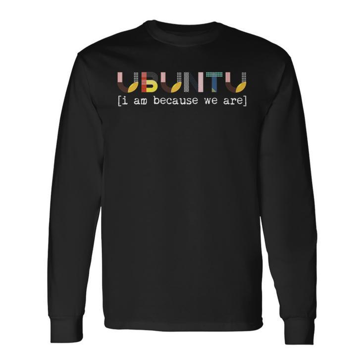 Ubuntu I Am Because We Are African Saying Meaning Humanity Long Sleeve T-Shirt