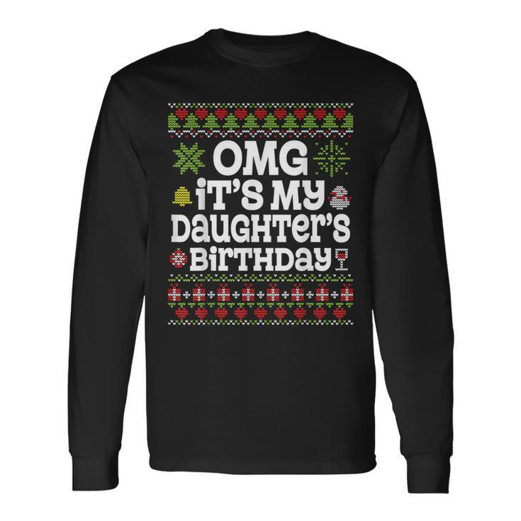 Ugly Sweater Omg It’S My Daughter's Birthday Merry Christmas Long Sleeve T-Shirt Gifts ideas