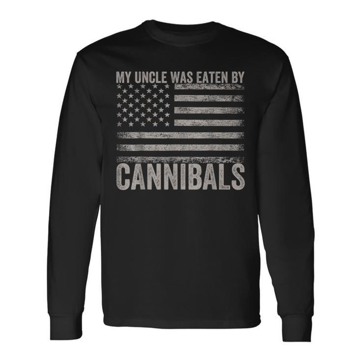 My Uncle Was Eaten By Cannibals Usa Flag 4Th Of July Long Sleeve T-Shirt