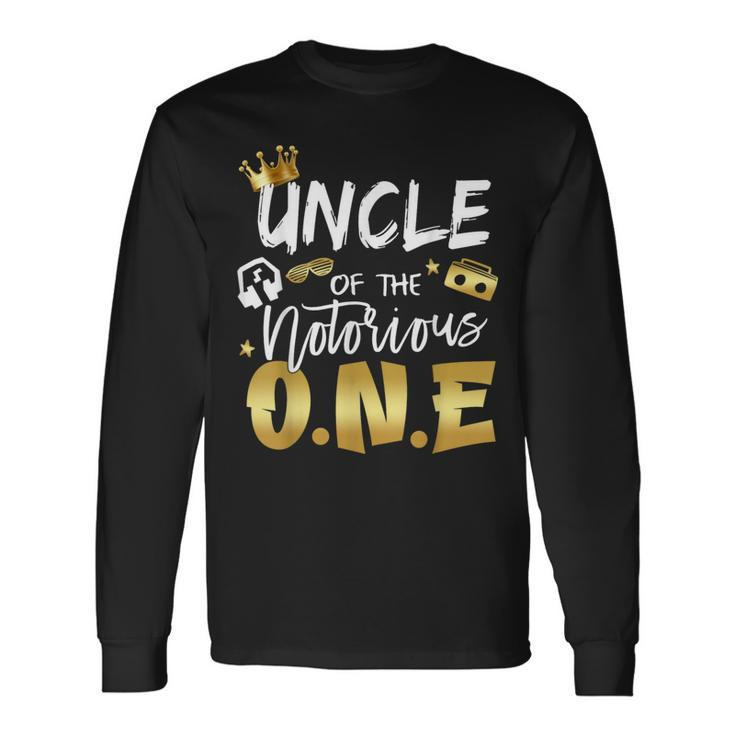 Uncle Of The Notorious One Old School 1St Hip Hop Birthday Long Sleeve T-Shirt