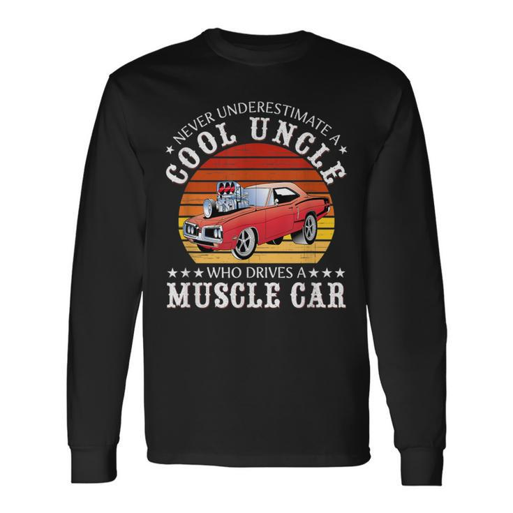 Never Underestimate A Cool Uncle Who Drives A Muscle Car Long Sleeve T-Shirt