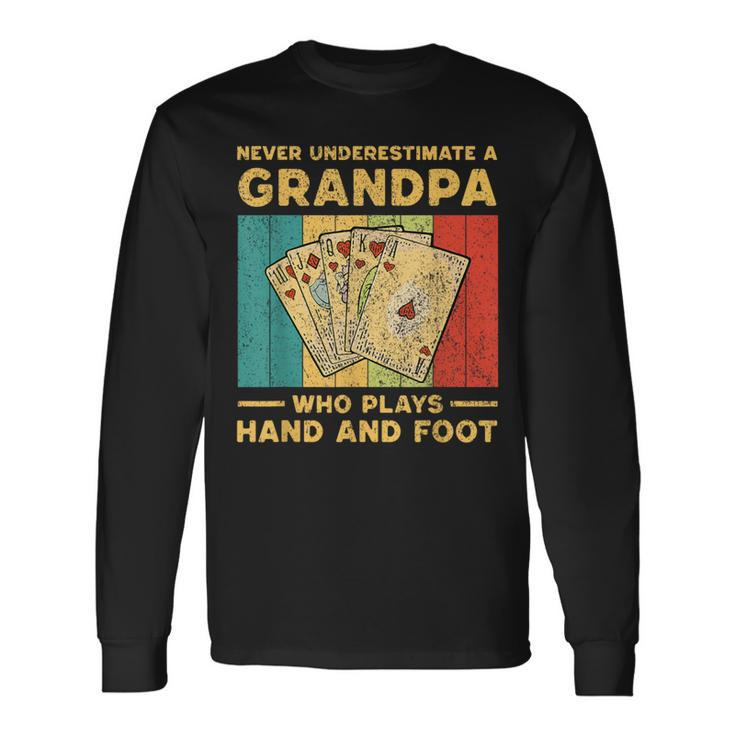 Never Underestimate A Grandpa Who Plays Hand And Foot Long Sleeve T-Shirt