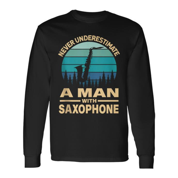 Never Underestimate A Man With Saxophone Musician Long Sleeve T-Shirt