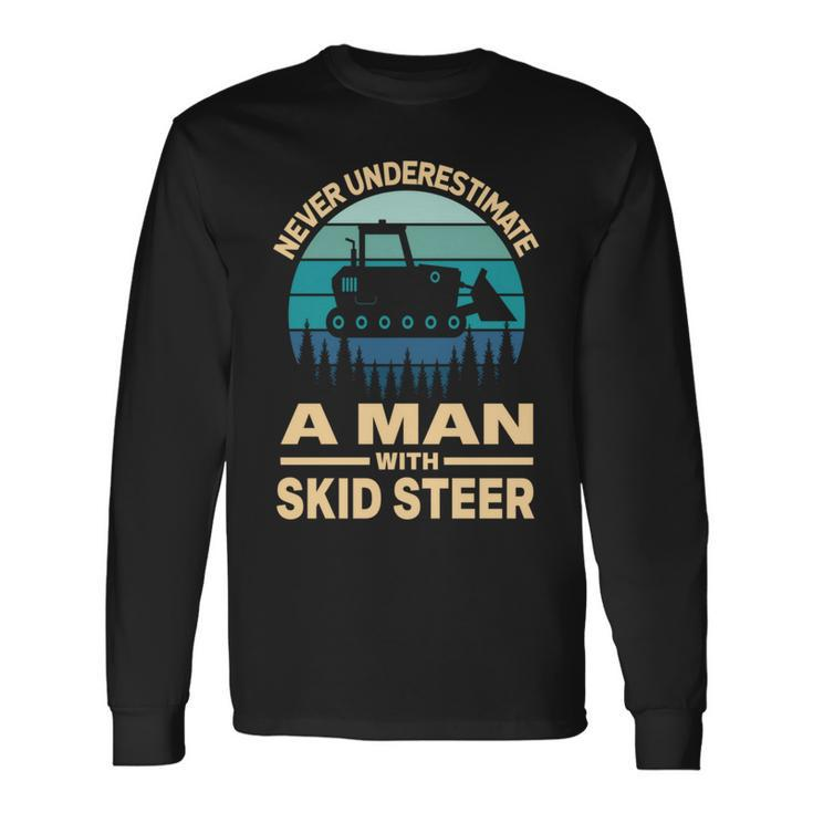 Never Underestimate A Man With A Skid Sr Construction Long Sleeve T-Shirt