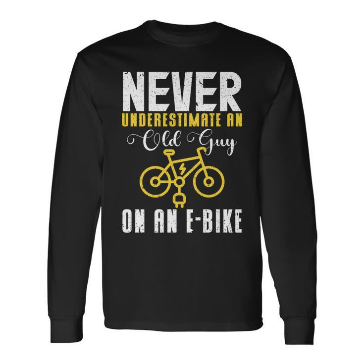 Never Underestimate An Old Guy On A Bicycle E-Bike Quote Long Sleeve T-Shirt