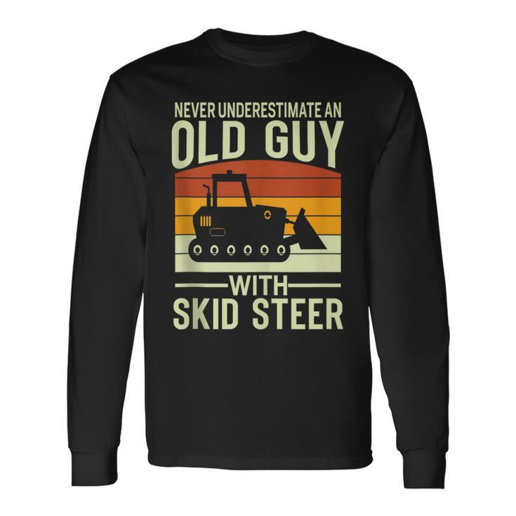 Never Underestimate Old Guy With A Skid Sr Construction Long Sleeve T-Shirt