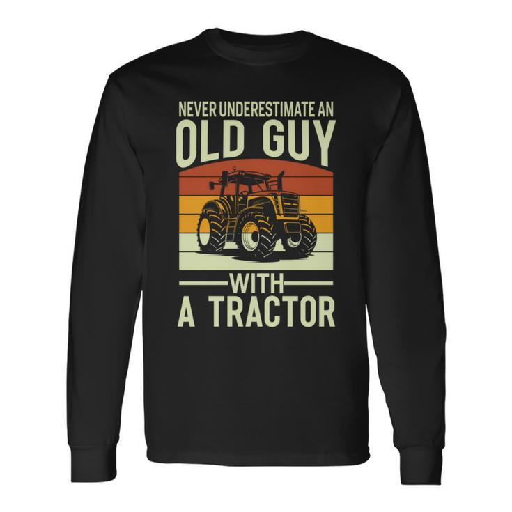 Never Underestimate An Old Guy With A Tractor Farmer Long Sleeve T-Shirt