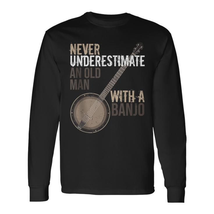 Never Underestimate An Old Man With A Banjo Music Instrument Long Sleeve T-Shirt