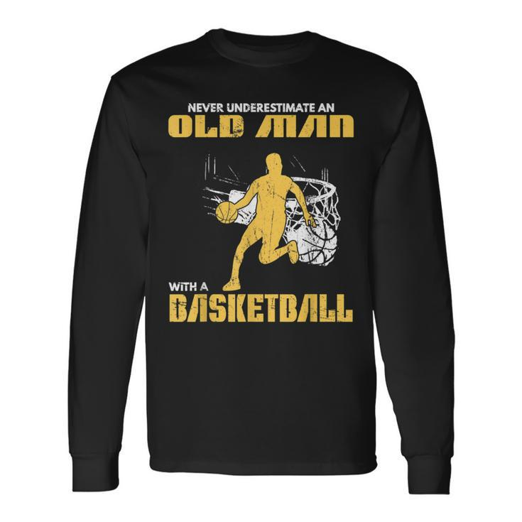 Never Underestimate An Old Man With A Basketball Og Long Sleeve T-Shirt