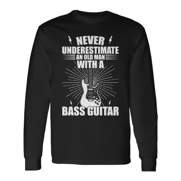 Never Underestimate An Old Man With A Bass Guitar Musician Long Sleeve T-Shirt