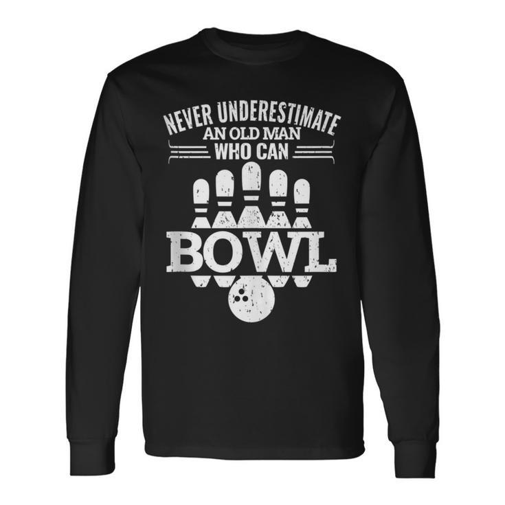 Never Underestimate An Old Man Bowlers Bowling For Men Long Sleeve T-Shirt