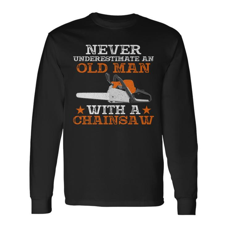 Never Underestimate An Old Man With Chainsaw Lumberjack Wood Long Sleeve T-Shirt Gifts ideas