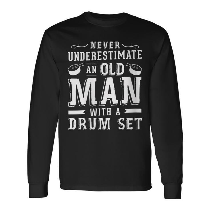 Never Underestimate An Old Man With A Drum Set Drummer Fan Long Sleeve T-Shirt