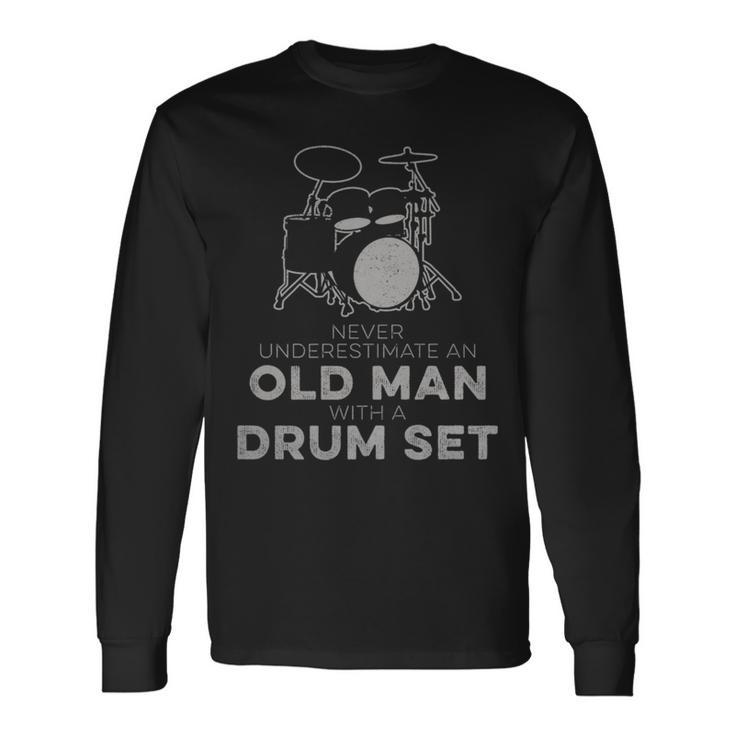 Never Underestimate An Old Man With A Drum Set Humor Long Sleeve T-Shirt