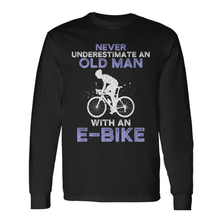 Never Underestimate An Old Man With An E-Bike Bike Long Sleeve T-Shirt Gifts ideas