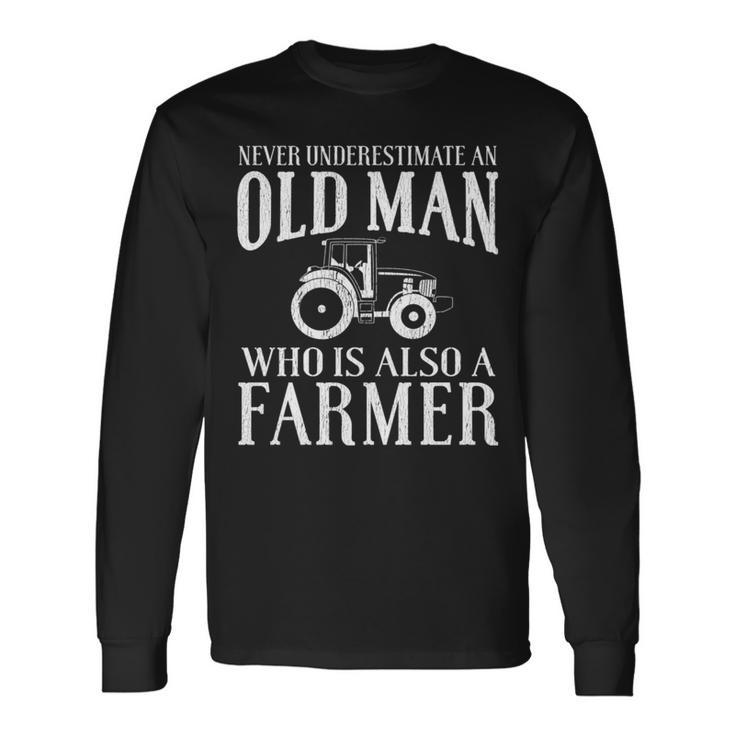 Never Underestimate An Old Man Who Is Also A Farmer Long Sleeve T-Shirt