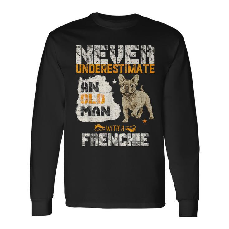 Never Underestimate An Old Man With A French Bulldog Long Sleeve T-Shirt