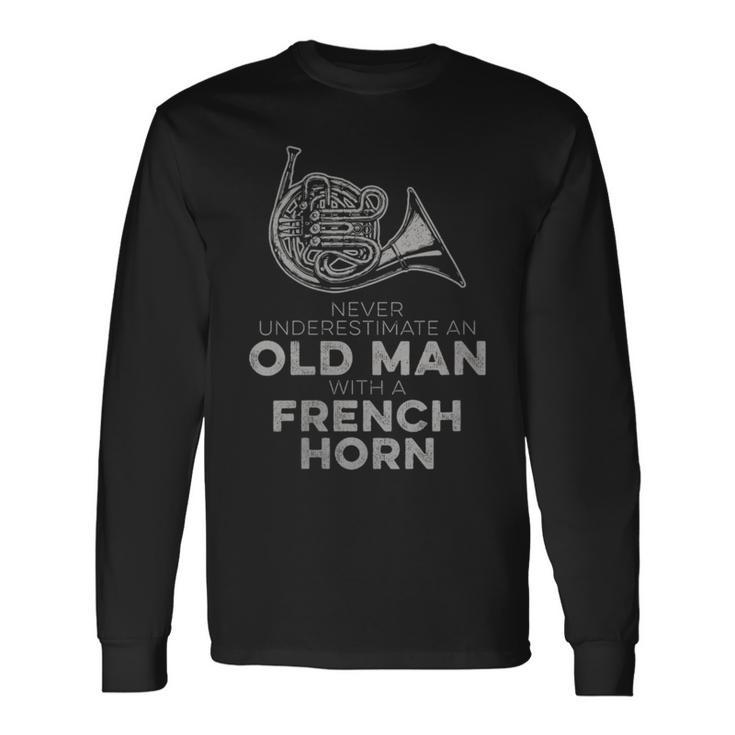 Never Underestimate An Old Man With A French Horn Novelty Long Sleeve T-Shirt
