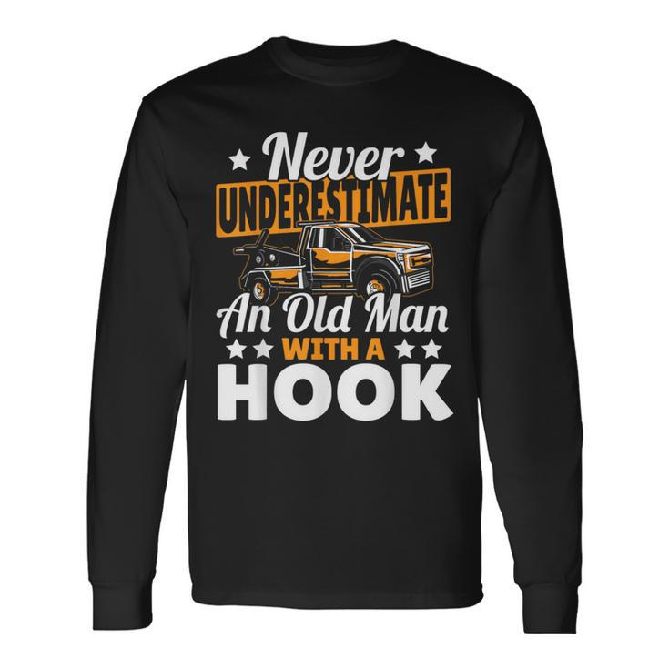 Never Underestimate An Old Man With Hook Tow Truck Driver Long Sleeve T-Shirt