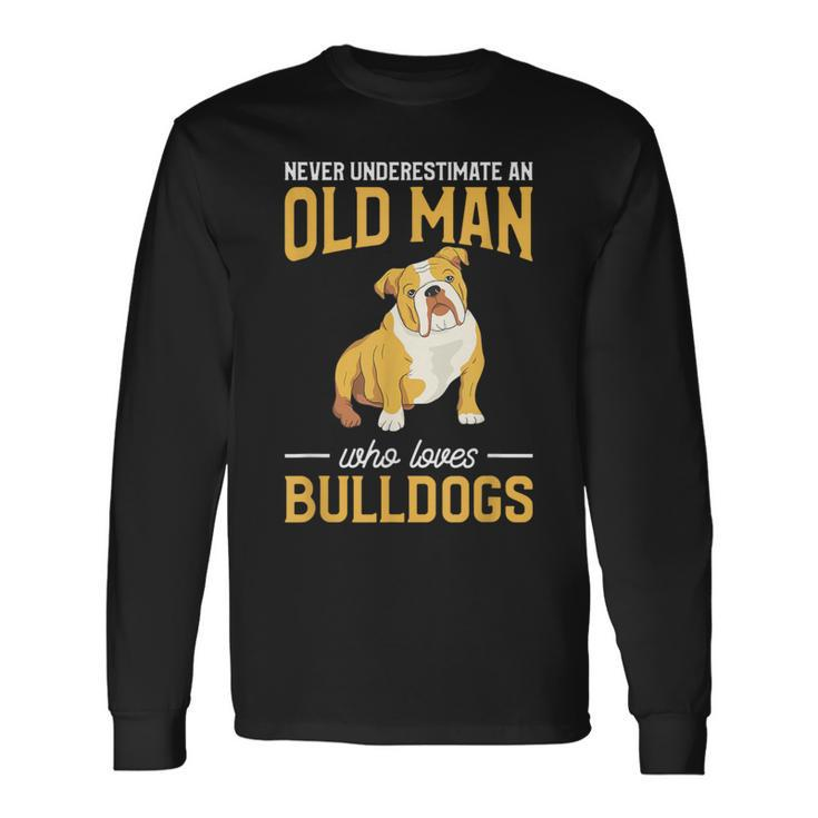 Never Underestimate An Old Man Who Loves Bulldogs Dog Lover Long Sleeve T-Shirt