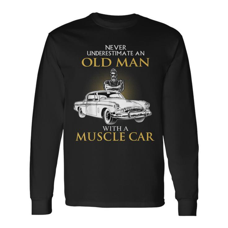 Never Underestimate An Old Man With A Muscle Car Racing Long Sleeve T-Shirt Gifts ideas