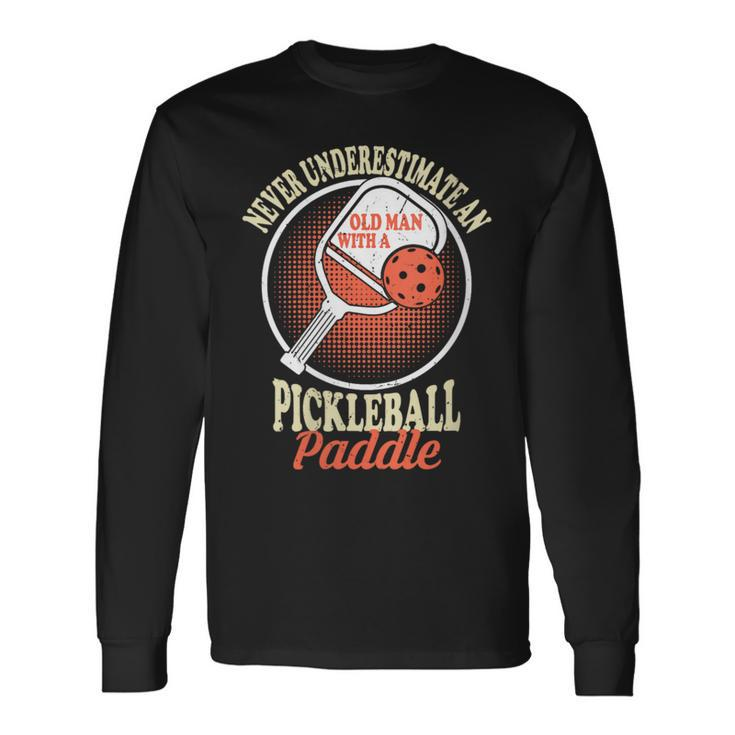 Never Underestimate An Old Man With A Pickleball Paddle Man Long Sleeve T-Shirt