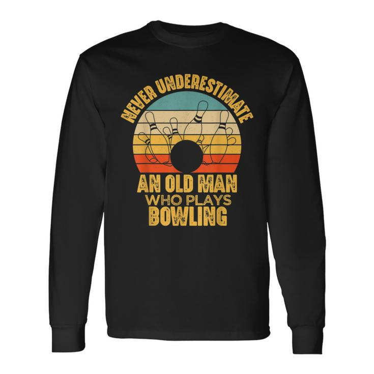 Never Underestimate An Old Man Who Plays Bowling Long Sleeve T-Shirt