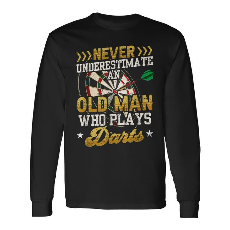 Never Underestimate An Old Man Who Plays Darts Darts Long Sleeve T-Shirt