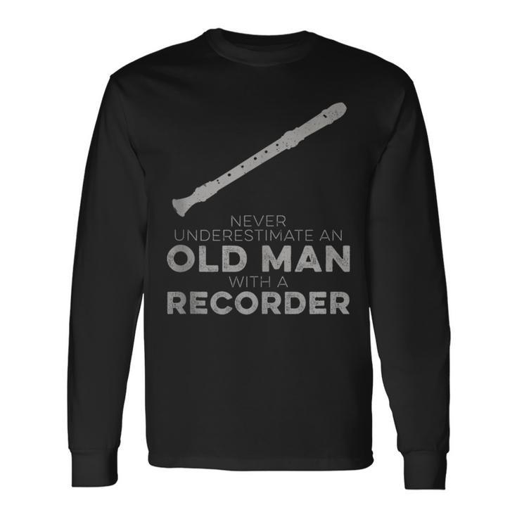 Never Underestimate An Old Man With A Recorder Humor Long Sleeve T-Shirt