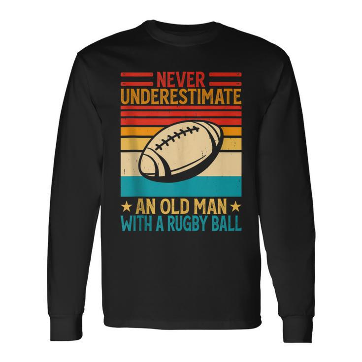 Never Underestimate An Old Man With A Rugby Ball Rugby Long Sleeve T-Shirt