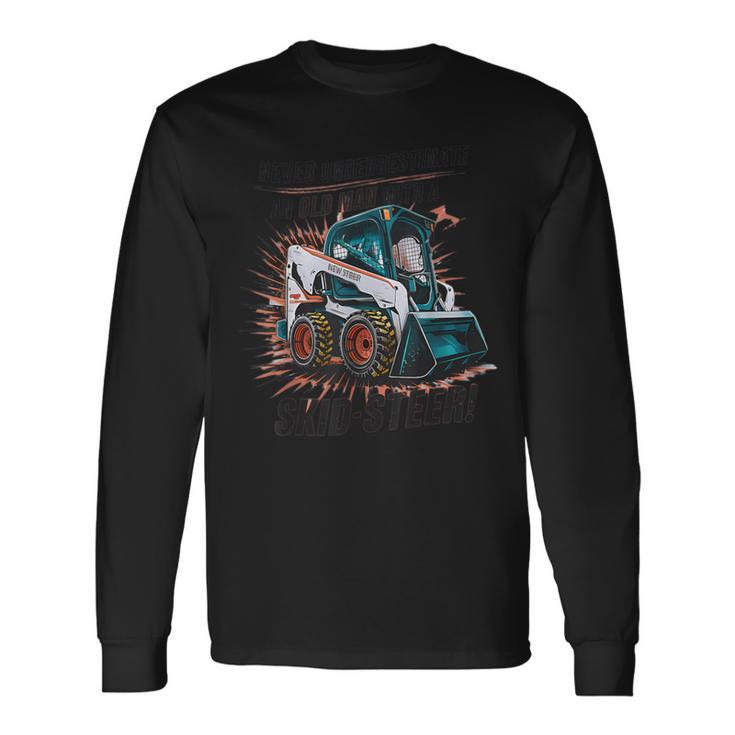 Never Underestimate An Old Man With Skid Sr Bobcat Long Sleeve T-Shirt