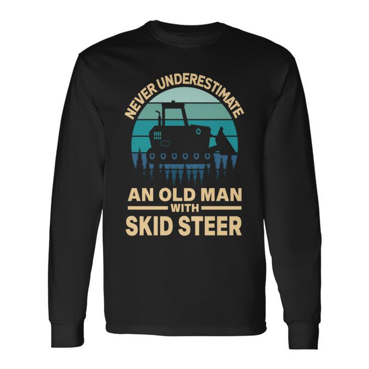 Never Underestimate Old Man With A Skid Sr Construction Long Sleeve T-Shirt